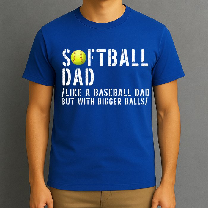 Softball Dad Like A Baseball But With Bigger Balls Fathers Cool Gift T-Shirt