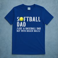Softball Dad Like A Baseball But With Bigger Balls Fathers Cool Gift T-Shirt
