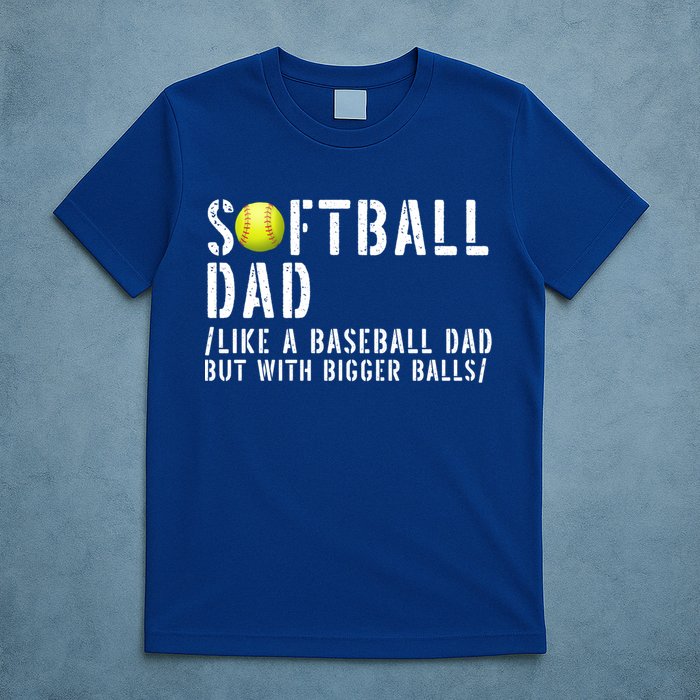 Softball Dad Like A Baseball But With Bigger Balls Fathers Cool Gift T-Shirt