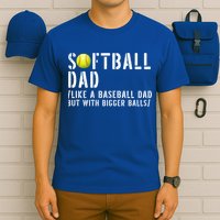 Softball Dad Like A Baseball But With Bigger Balls Fathers Cool Gift T-Shirt