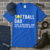 Softball Dad Like A Baseball But With Bigger Balls Fathers Cool Gift Tall T-Shirt