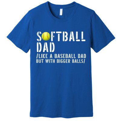 Softball Dad Like A Baseball But With Bigger Balls Fathers Cool Gift Premium T-Shirt