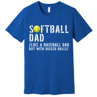 Softball Dad Like A Baseball But With Bigger Balls Fathers Cool Gift Premium T-Shirt