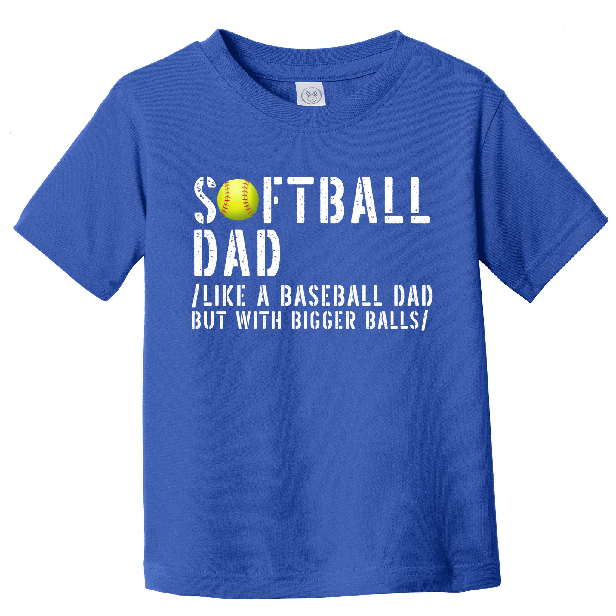 Softball Dad Like A Baseball But With Bigger Balls Fathers Cool Gift Toddler T-Shirt