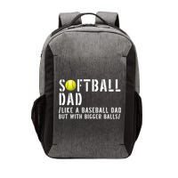 Softball Dad Like A Baseball But With Bigger Balls Fathers Cool Gift Vector Backpack
