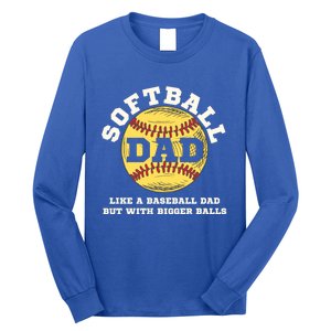 Softball Dad Like A Baseball But With Bigger Balls Gift Long Sleeve Shirt