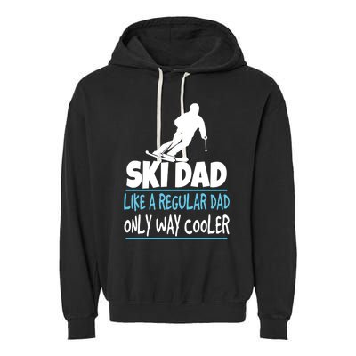 Ski Dad Like A Regular Dad Only Way Cooler Wintersport Cool Gift Garment-Dyed Fleece Hoodie