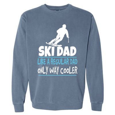 Ski Dad Like A Regular Dad Only Way Cooler Wintersport Cool Gift Garment-Dyed Sweatshirt