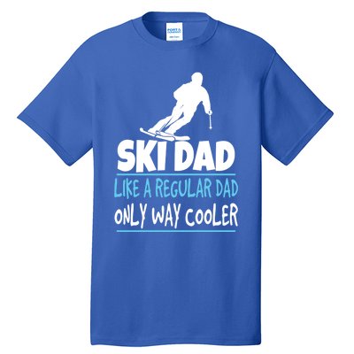 Ski Dad Like A Regular Dad Only Way Cooler Wintersport Cool Gift Tall T-Shirt