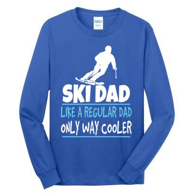 Ski Dad Like A Regular Dad Only Way Cooler Wintersport Cool Gift Tall Long Sleeve T-Shirt