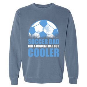 Soccer Dad Like A Regular Dad But Cooler For Father's Day Gift Garment-Dyed Sweatshirt