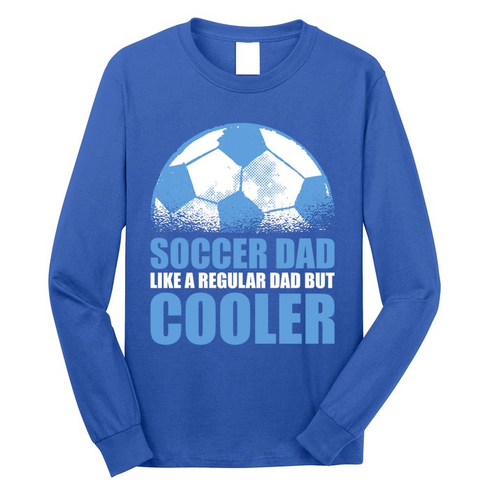 Soccer Dad Like A Regular Dad But Cooler For Father's Day Gift Long Sleeve Shirt