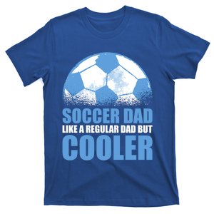 Soccer Dad Like A Regular Dad But Cooler For Father's Day Gift T-Shirt