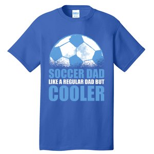 Soccer Dad Like A Regular Dad But Cooler For Father's Day Gift Tall T-Shirt