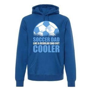 Soccer Dad Like A Regular Dad But Cooler For Father's Day Gift Premium Hoodie