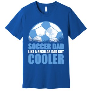 Soccer Dad Like A Regular Dad But Cooler For Father's Day Gift Premium T-Shirt