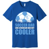 Soccer Dad Like A Regular Dad But Cooler For Father's Day Gift Premium T-Shirt