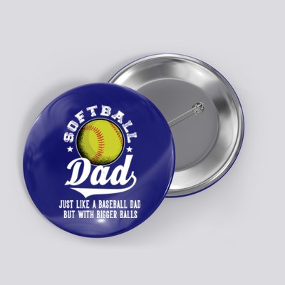 Softball Dad Like A Baseball Dad With Bigger Balls Softball Funny Gift Button