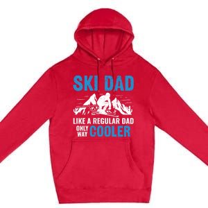 Ski Dad Like A Regular Dad Only Way Cooler Freestyle Skier Gift Premium Pullover Hoodie