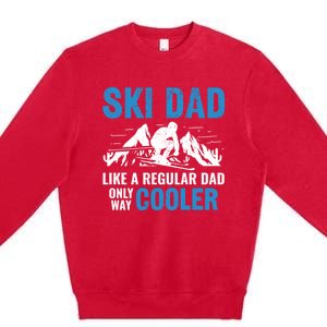 Ski Dad Like A Regular Dad Only Way Cooler Freestyle Skier Gift Premium Crewneck Sweatshirt