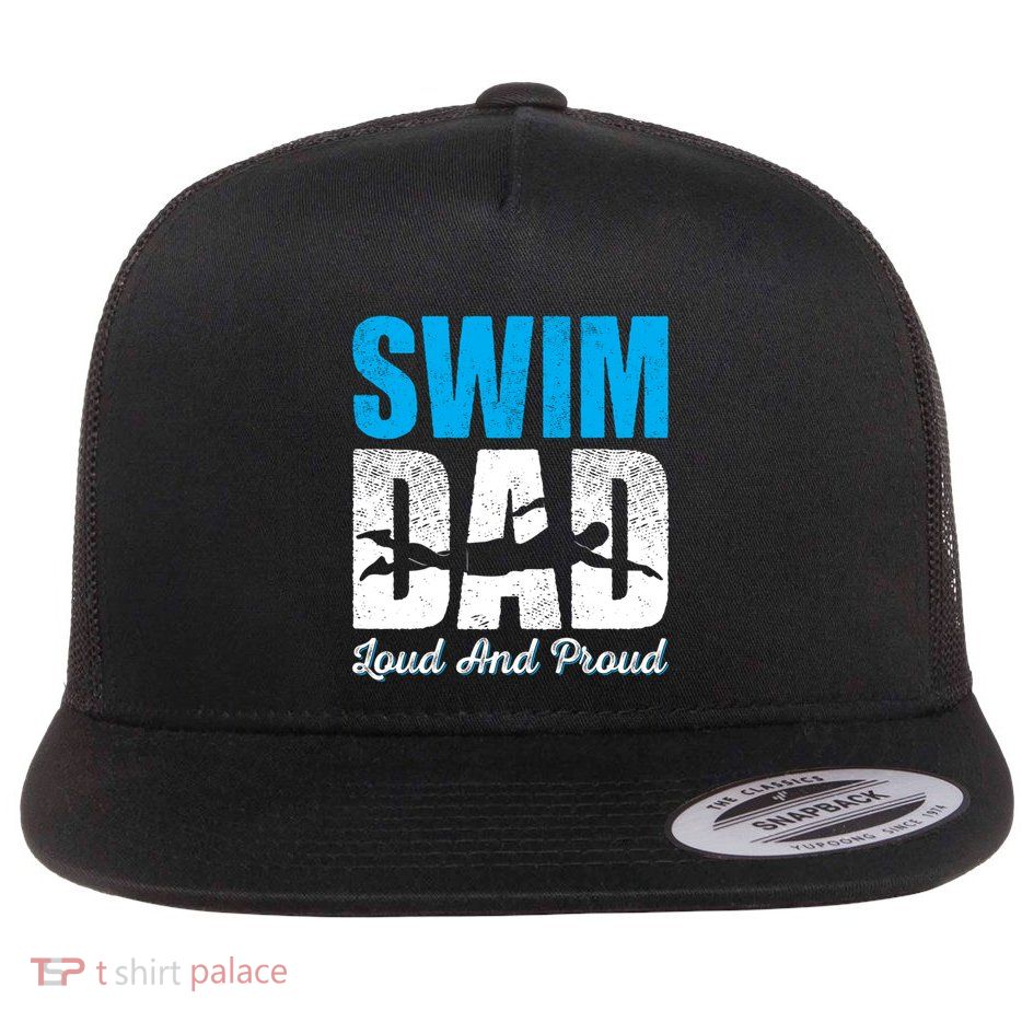 Swim Dad Loud And Proud Funny Swimmers Gift Flat Bill Trucker Hat