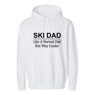 Ski Dad Like A Normal Dad But Way Cooler Ski Skier Gift For Dad Garment-Dyed Fleece Hoodie