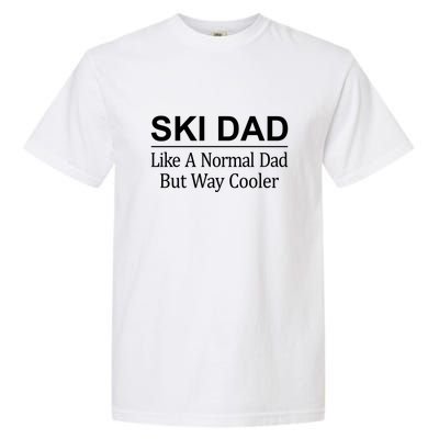 Ski Dad Like A Normal Dad But Way Cooler Ski Skier Gift For Dad Garment-Dyed Heavyweight T-Shirt