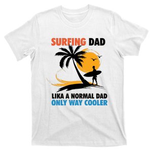 Surfing Dad Like A Regular Dad But Cooler For Fathers Day Cool Gift T-Shirt