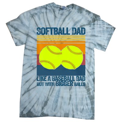 Softball Dad Like A Baseball Dad But With Bigger Balls Gifts Tie-Dye T-Shirt