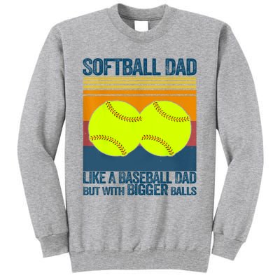 Softball Dad Like A Baseball Dad But With Bigger Balls Gifts Tall Sweatshirt