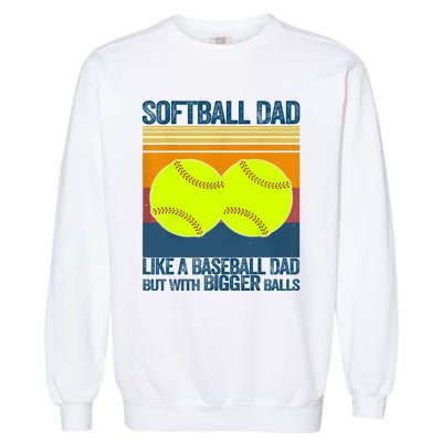 Softball Dad Like A Baseball Dad But With Bigger Balls Gifts Garment-Dyed Sweatshirt