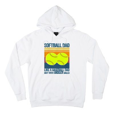 Softball Dad Like A Baseball Dad But With Bigger Balls Gifts Hoodie