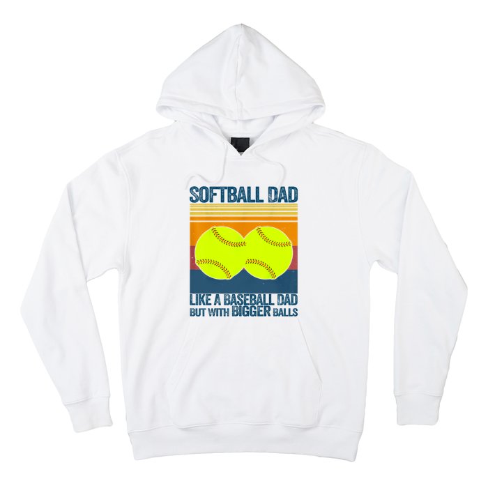 Softball Dad Like A Baseball Dad But With Bigger Balls Gifts Hoodie