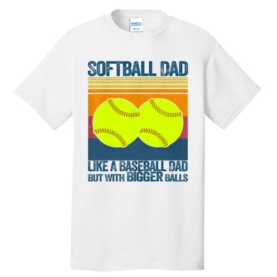 Softball Dad Like A Baseball Dad But With Bigger Balls Gifts Tall T-Shirt