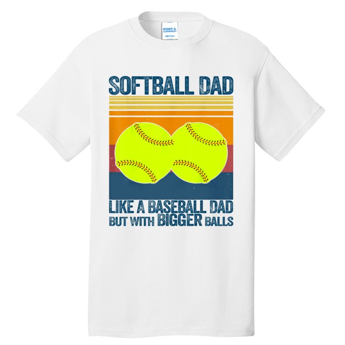 Softball Dad Like A Baseball Dad But With Bigger Balls Gifts Tall T-Shirt