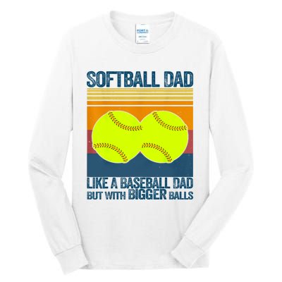 Softball Dad Like A Baseball Dad But With Bigger Balls Gifts Tall Long Sleeve T-Shirt