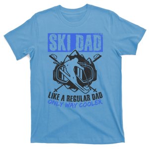 Ski Dad Like A Regular Dad Only Way Cooler Ski Lover Gift T-Shirt