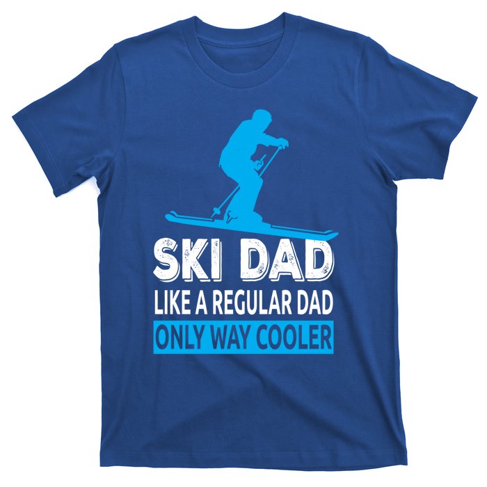 Ski Dad Like A Regular Dad Only Way Cooler Skiing Cool Gift T-Shirt