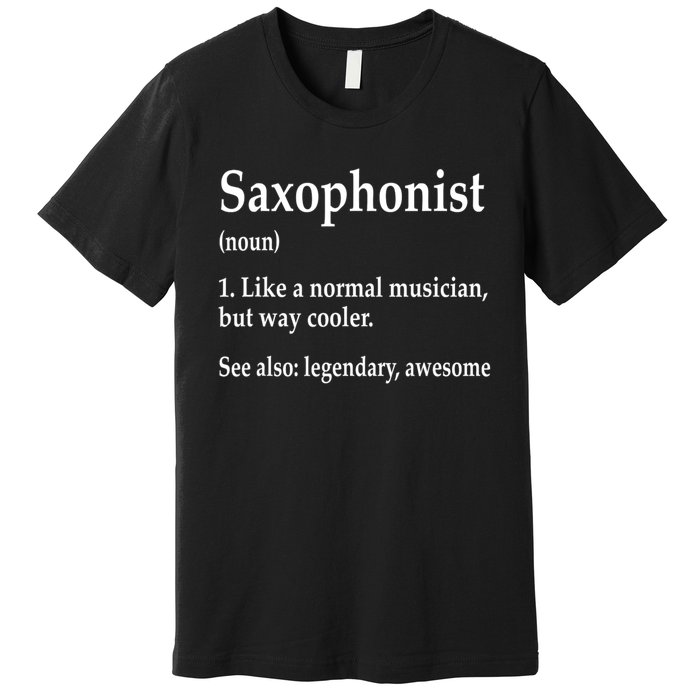 Saxophonist Definition Like A Normal Musician Saxophone Premium T-Shirt