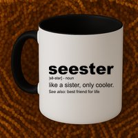 Seester Definition Like A Sister Only Cooler Mug