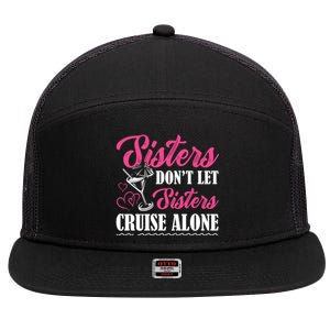 Sisters Dont Let Sisters Cruise Alone Cruise Vacation Family Great Gift 7 Panel Mesh Trucker Snapback Hat