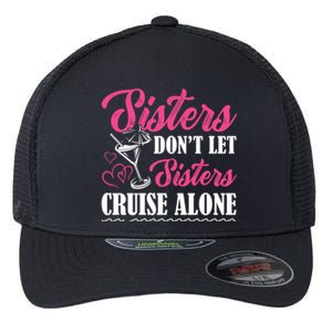 Sisters Dont Let Sisters Cruise Alone Cruise Vacation Family Great Gift Flexfit Unipanel Trucker Cap