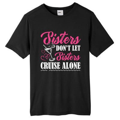 Sisters Dont Let Sisters Cruise Alone Cruise Vacation Family Great Gift Tall Fusion ChromaSoft Performance T-Shirt