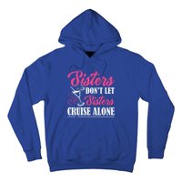 Sisters Dont Let Sisters Cruise Alone Cruise Vacation Family Great Gift Hoodie