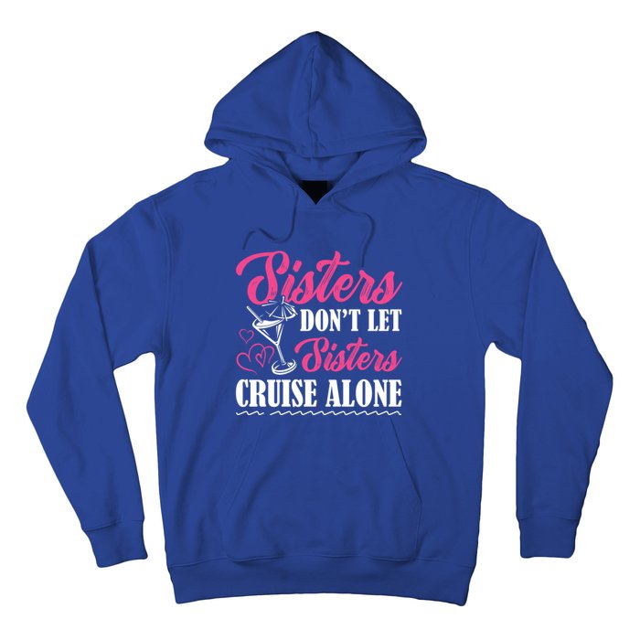 Sisters Dont Let Sisters Cruise Alone Cruise Vacation Family Great Gift Hoodie