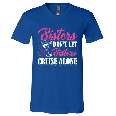 Sisters Dont Let Sisters Cruise Alone Cruise Vacation Family Great Gift V-Neck T-Shirt