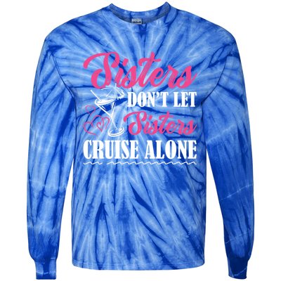 Sisters Dont Let Sisters Cruise Alone Cruise Vacation Family Great Gift Tie-Dye Long Sleeve Shirt