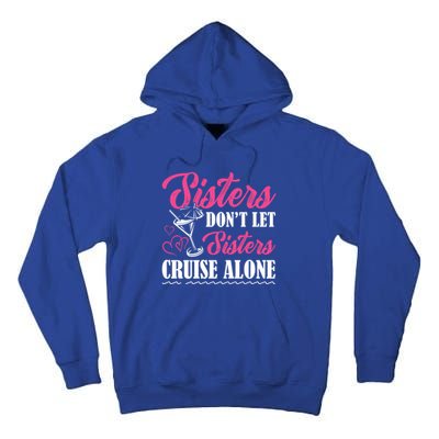 Sisters Dont Let Sisters Cruise Alone Cruise Vacation Family Great Gift Tall Hoodie