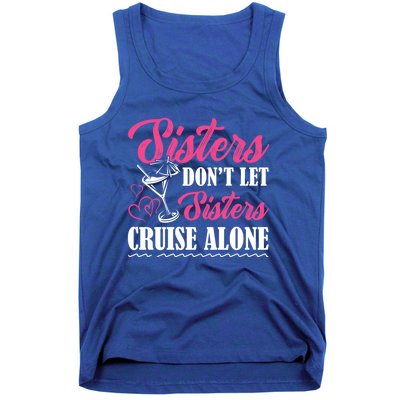 Sisters Dont Let Sisters Cruise Alone Cruise Vacation Family Great Gift Tank Top