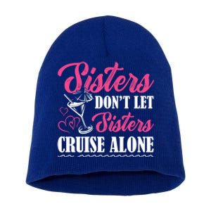 Sisters Dont Let Sisters Cruise Alone Cruise Vacation Family Great Gift Short Acrylic Beanie